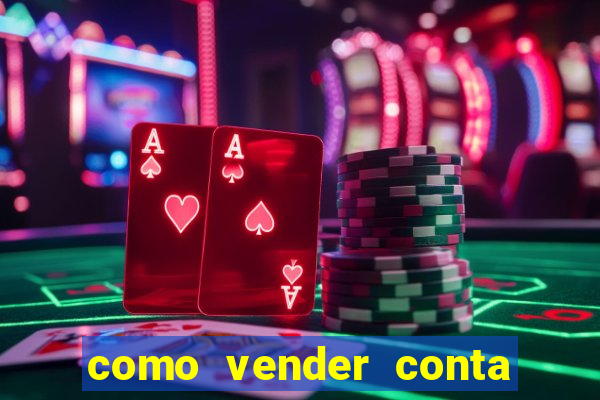 como vender conta de jogo